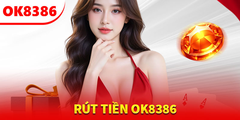 Hình thức rút tiền phổ biến trên OK8386